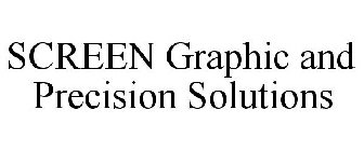 SCREEN GRAPHIC AND PRECISION SOLUTIONS