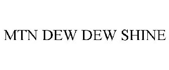 MTN DEW DEW SHINE