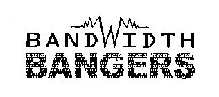 BANDWIDTH BANGERS