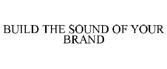 BUILD THE SOUND OF YOUR BRAND