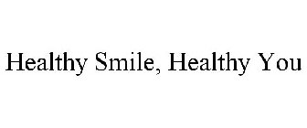 HEALTHY SMILE, HEALTHY YOU
