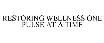 RESTORING WELLNESS ONE PULSE AT A TIME