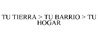 TU TIERRA > TU BARRIO > TU HOGAR