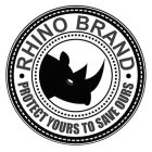 RHINO BRAND ·PROTECT YOURS TO SAVE OURS·