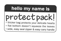 HELLO MY NAME IS PROTECT PACK! · THICKER BAG PROTECTS YOUR DELICATE HEARTS · FLAT BOTTOM DOESN'T SQUEEZE THE LEAVES · WIDE EASY SEAL ZIPPER & EASY CARRY HANDLE