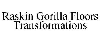 RASKIN GORILLA FLOORS TRANSFORMATIONS