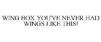 WING BOX YOU'VE NEVER HAD WINGS LIKE THIS!