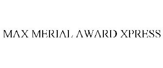 MAX MERIAL AWARDS XPRESS