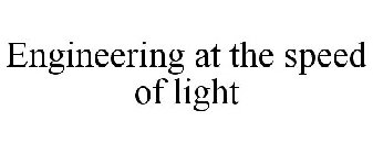 ENGINEERING AT THE SPEED OF LIGHT