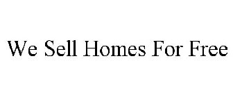 WE SELL HOMES FOR FREE