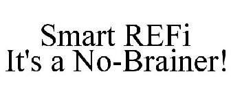 SMART REFI IT'S A NO-BRAINER!