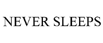 NEVER SLEEPS