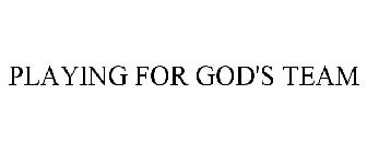 PLAYING FOR GOD'S TEAM