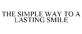 THE SIMPLE WAY TO A LASTING SMILE