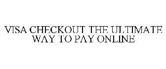 VISA CHECKOUT THE ULTIMATE WAY TO PAY ONLINE