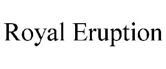 ROYAL ERUPTION