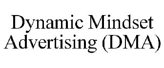 DYNAMIC MINDSET ADVERTISING (DMA)