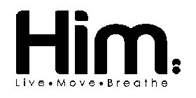 HIM: LIVE·MOVE·BREATHE