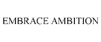 EMBRACE AMBITION