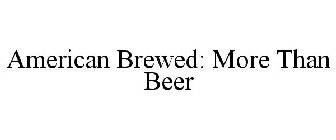 AMERICAN BREWED: MORE THAN BEER