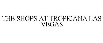 THE SHOPS AT TROPICANA LAS VEGAS