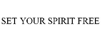SET YOUR SPIRIT FREE