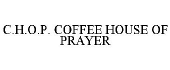 C.H.O.P. COFFEE HOUSE OF PRAYER