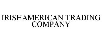 IRISHAMERICAN TRADING COMPANY