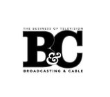 THE BUSINESS OF TELEVISION B&C BROADCASTING & CABLE