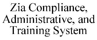 ZIA COMPLIANCE, ADMINISTRATIVE, AND TRAINING SYSTEM