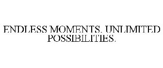 ENDLESS MOMENTS. UNLIMITED POSSIBILITIES.