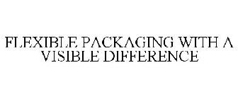 FLEXIBLE PACKAGING WITH A VISIBLE DIFFERENCE