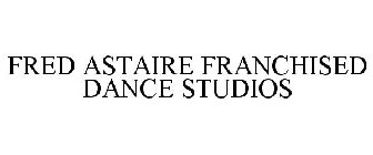 FRED ASTAIRE FRANCHISED DANCE STUDIOS