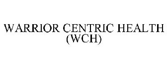 WARRIOR CENTRIC HEALTH (WCH)