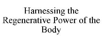 HARNESSING THE REGENERATIVE POWER OF THE BODY