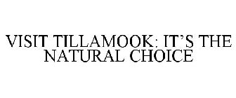 VISIT TILLAMOOK: IT'S THE NATURAL CHOICE