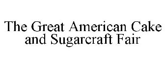 THE GREAT AMERICAN CAKE AND SUGARCRAFT FAIR