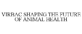 VIRBAC SHAPING THE FUTURE OF ANIMAL HEALTH