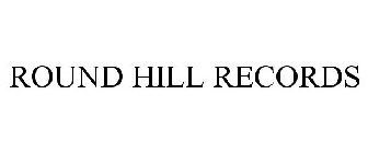 ROUND HILL RECORDS