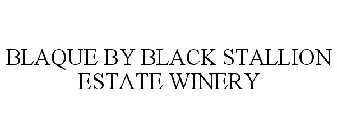 BLAQUE BY BLACK STALLION ESTATE WINERY