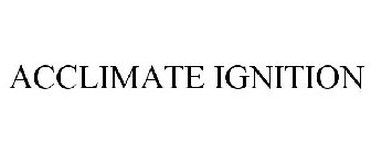 ACCLIMATE IGNITION