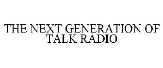 THE NEXT GENERATION OF TALK RADIO