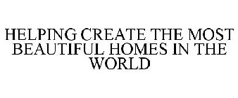 HELPING CREATE THE MOST BEAUTIFUL HOMES IN THE WORLD