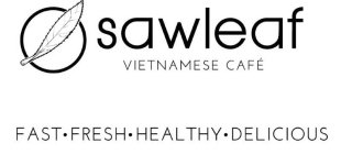 SAWLEAF VIETNAMESE CAFÉ FAST · FRESH ·HEALTHY · DELICIOUS
