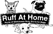 RUFF AT HOME HOME OF MARKITWEAR BELLY SHIRTS FOR DOGS
