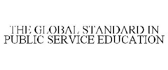 THE GLOBAL STANDARD IN PUBLIC SERVICE EDUCATION