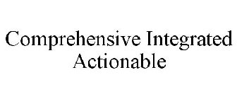 COMPREHENSIVE INTEGRATED ACTIONABLE