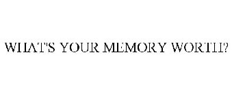 WHAT'S YOUR MEMORY WORTH?