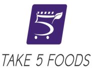 5 TAKE 5 FOODS