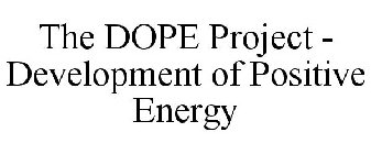 THE DOPE PROJECT - DEVELOPMENT OF POSITIVE ENERGY
